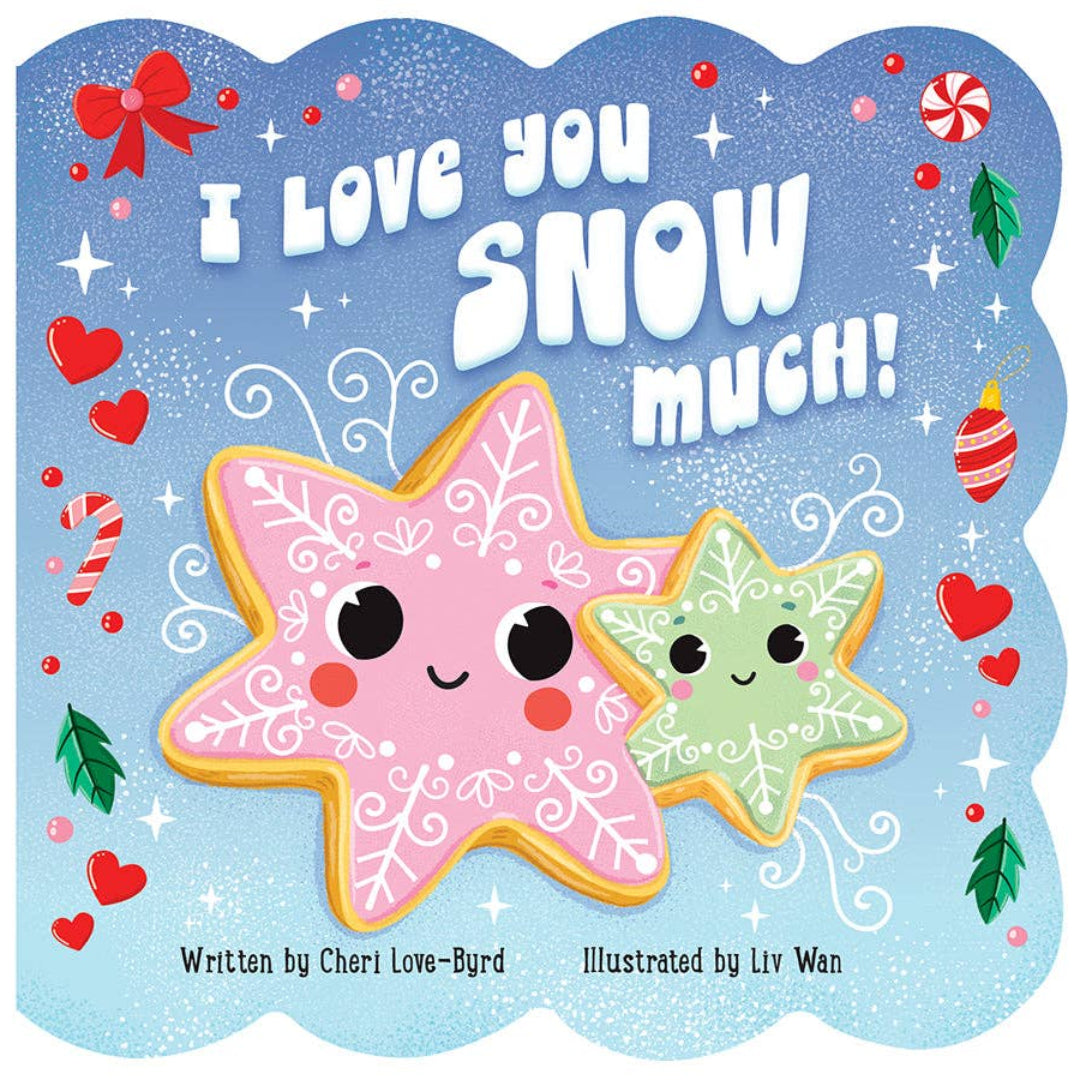 a board book called I love you snow much with 2 snowflakes on the cover