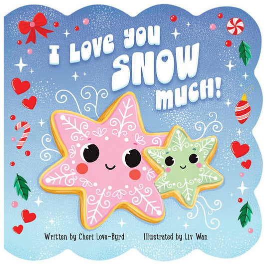 a board book called I love you snow much with 2 snowflakes on the cover