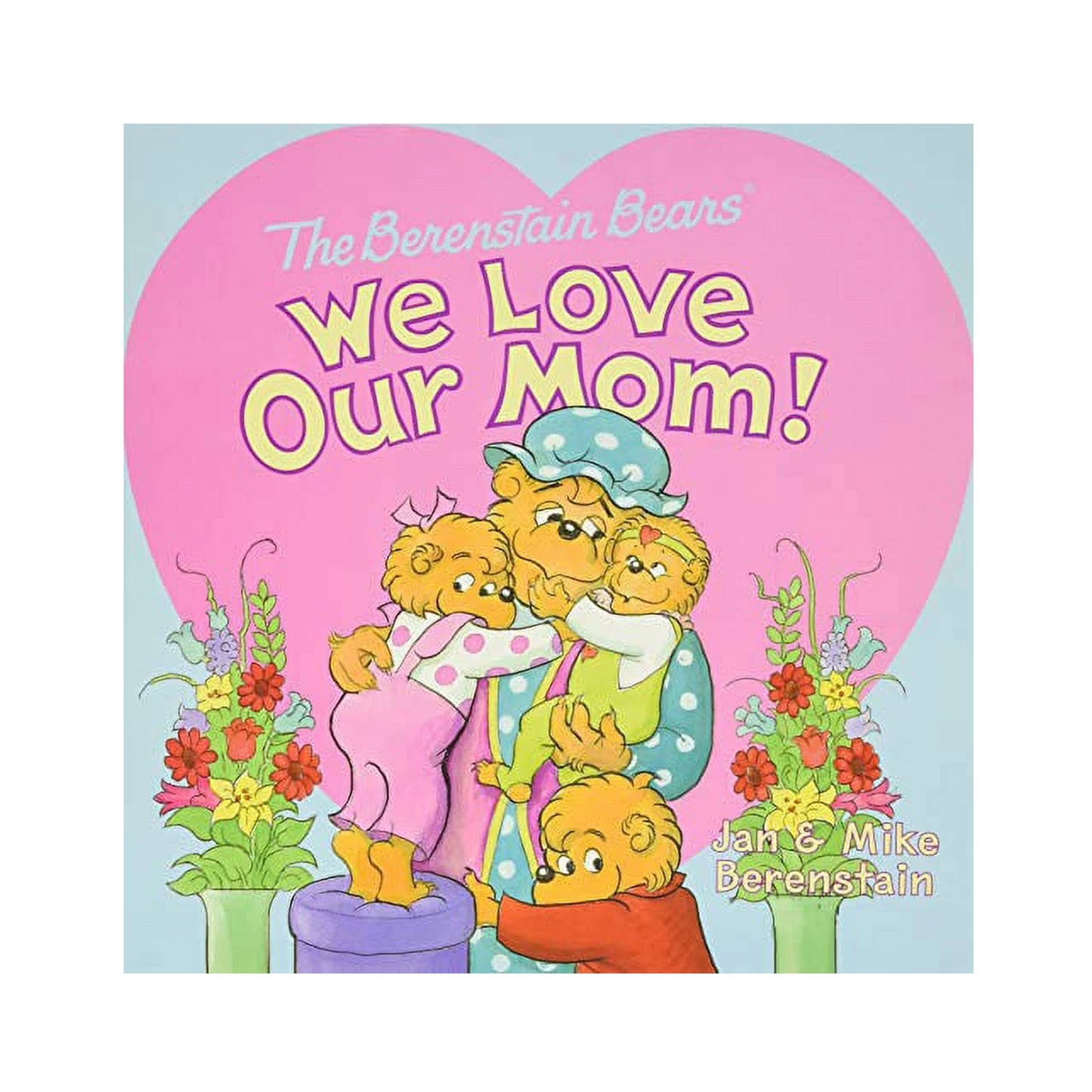Book cover of 'The Berenstain Bears We Love Our Mom!' with cartoon bears and flowers.