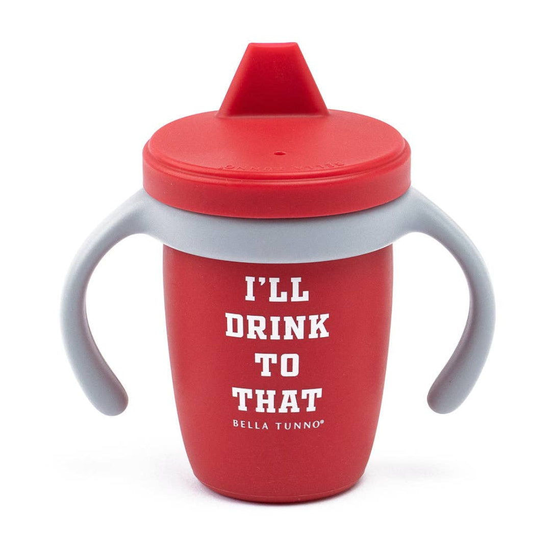 red sippy cup that says I'll drink to that