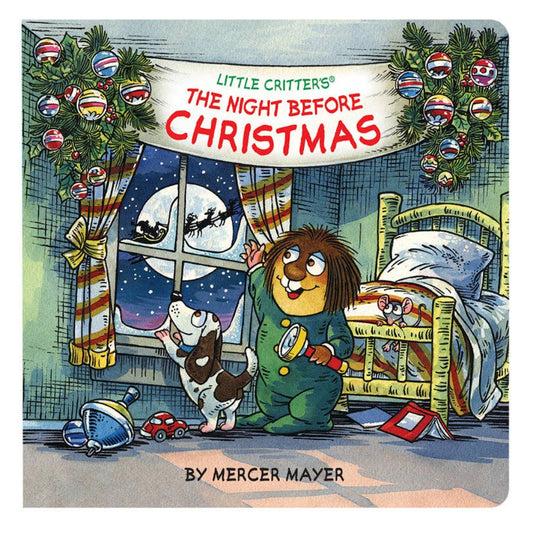 Illustrated book cover for Little Critter’s The Night Before Christmas by Mercer Mayer. It shows Little Critter in green pajamas holding a flashlight and looking out a window with his dog. Outside, Santa’s sleigh and reindeer fly across the moonlit sky. The room is decorated with garland, ornaments, and toys scattered on the floor beside a cozy bed.