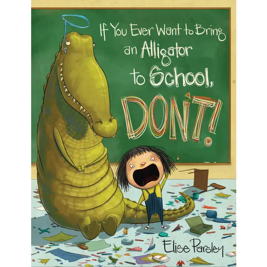 If You Ever Want to Bring an Alligator to School, Don't! Hardcover Book