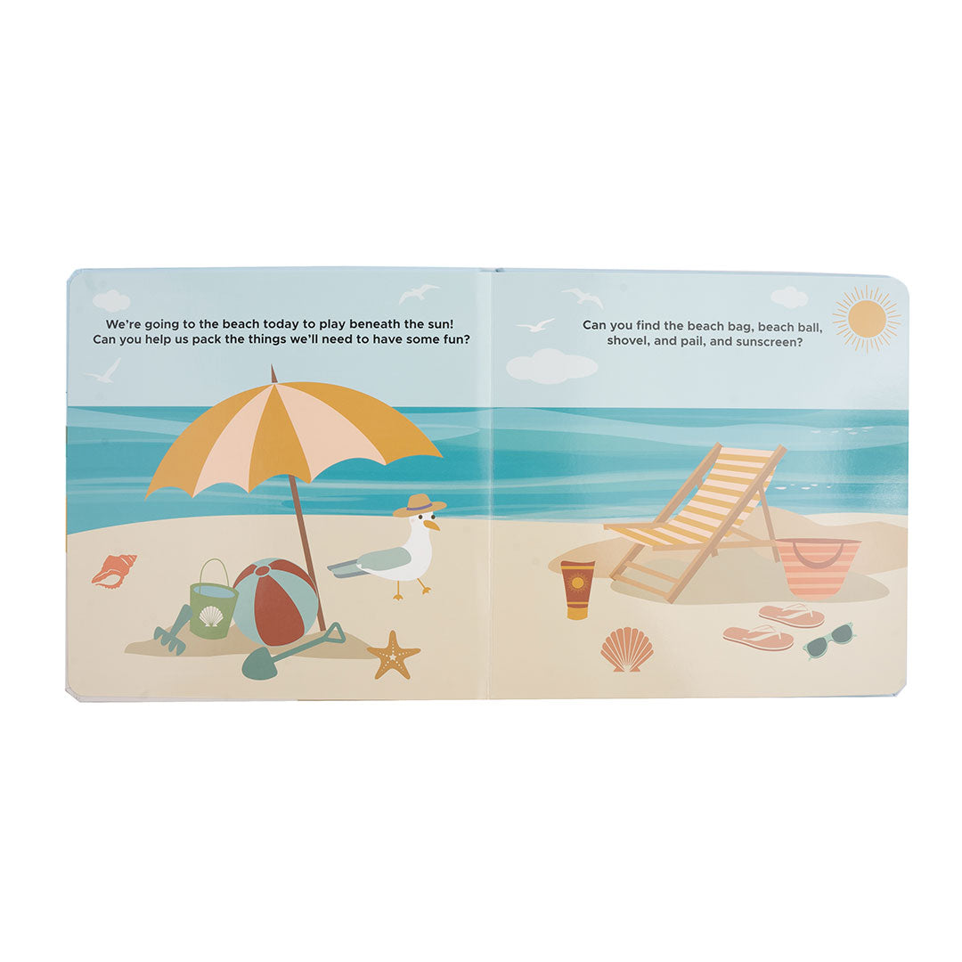 an excerpt from the book "beach day" - we're going to the beach today to play beneath the sun! can you help us pack the things we'll need to have some fun? can you find the beach bag, beach ball, shovel, and pail, and sinscreen?