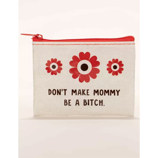 Don't Make Mommy Be a Bitch Coin Purse