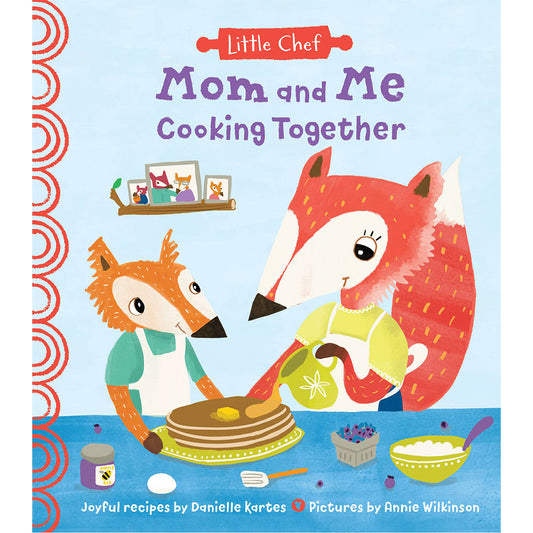 Little Chef: Mom and Me Cooking Together Hardcover Cookbook