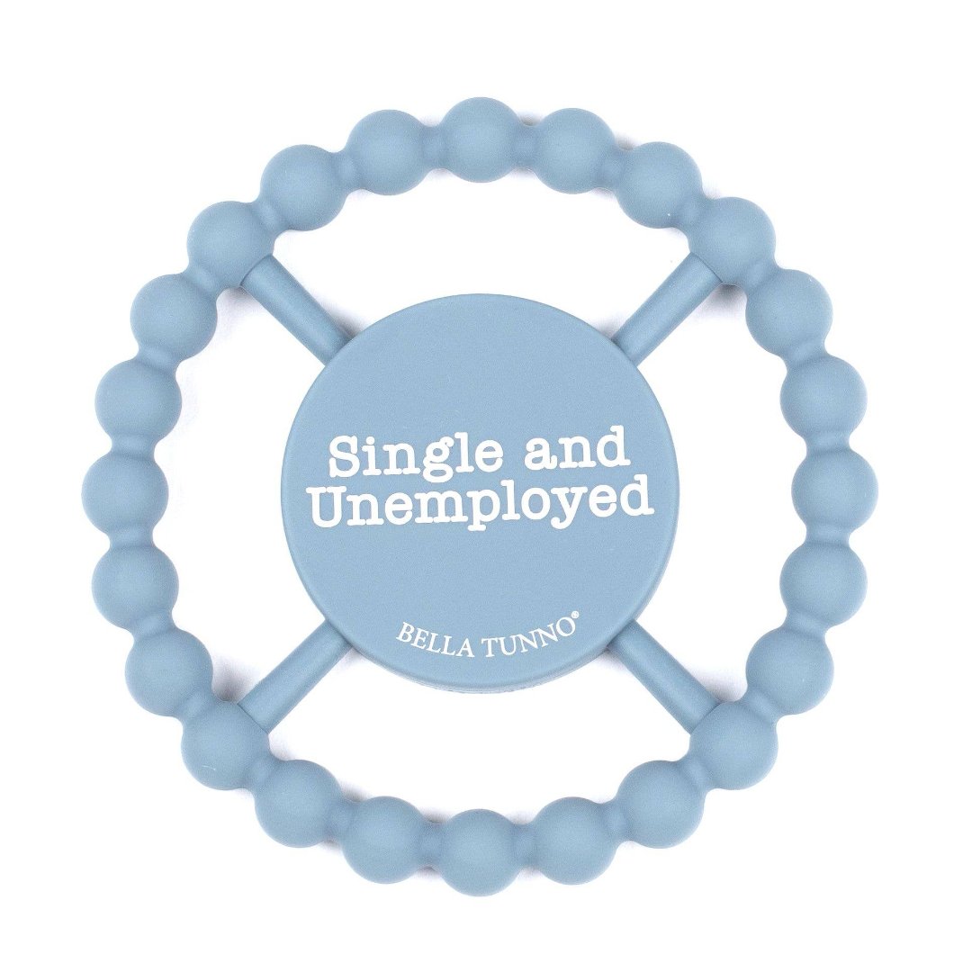 a blue teether ring that says single and unemployed