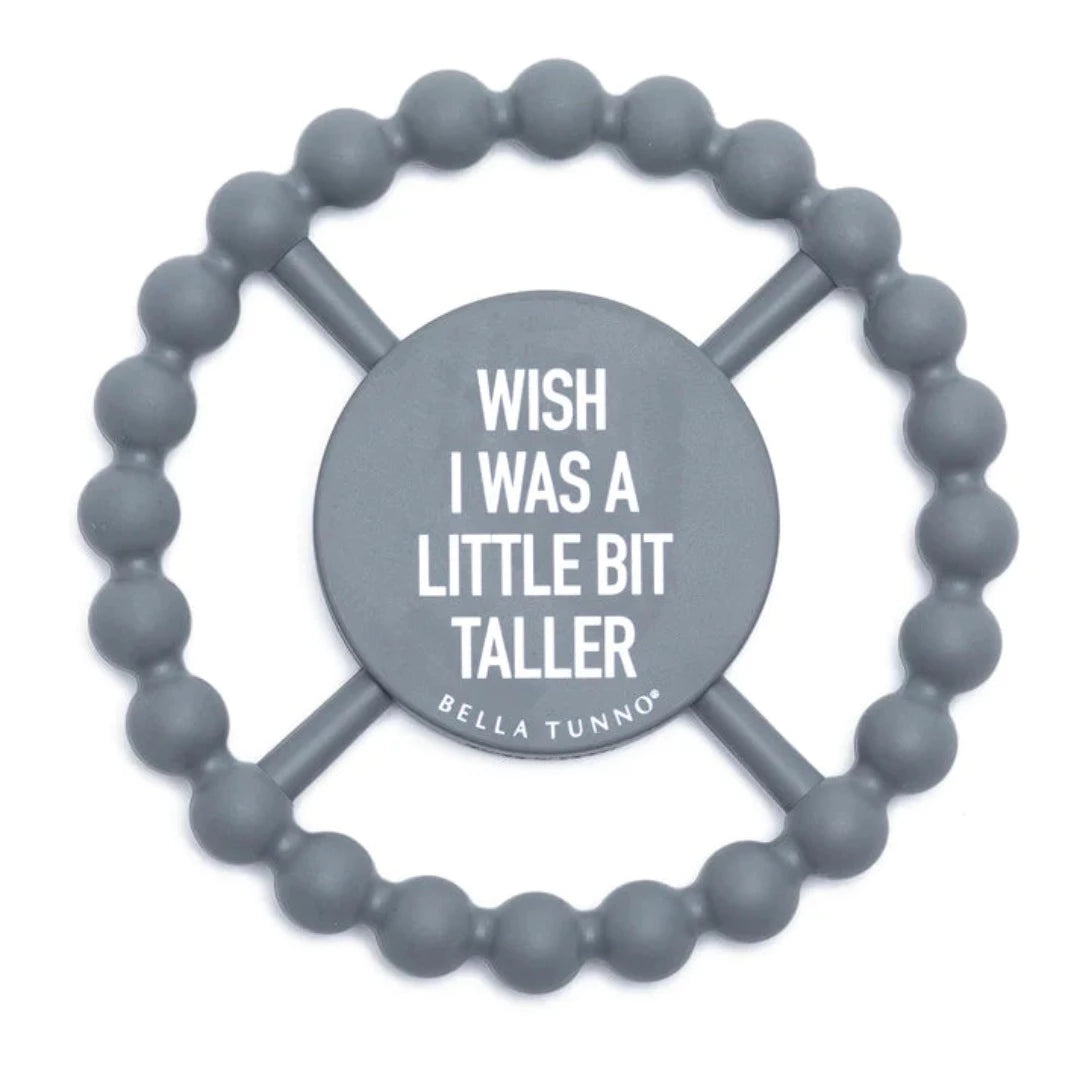 Wish I Was a Little Bit Taller Silicone Teething Ring